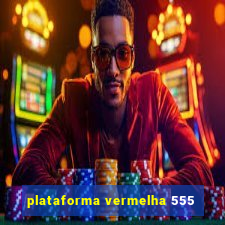 plataforma vermelha 555